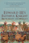 Edward III's Faithful Knight : Walter Mauny and His Legacy - Book