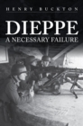 Dieppe : A Necessary Failure - Book
