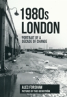 1980s London : Portrait of a Decade of Change - eBook