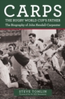 Carps: The Rugby World Cup's Father : The Biography of John Kendall-Carpenter - eBook