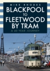Blackpool to Fleetwood by Tram : A 40 Year Journey - Book