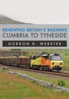 Renewing Britain's Railways: Cumbria to Tyneside - eBook