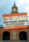 Great Railway Journeys: The Flying Scotsman Route to Edinburgh - eBook