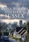 Ruins, Remains and Relics: Sussex - Book