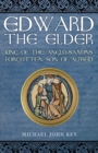 Edward the Elder : King of the Anglo-Saxons, Forgotten Son of Alfred - Book