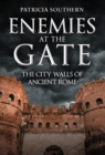 Enemies at the Gate : The City Walls of Ancient Rome - Book