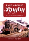 Rails Around Rugby : Pre-Grouping to BR Blue - eBook
