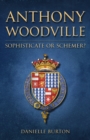 Anthony Woodville : Sophisticate or Schemer? - eBook