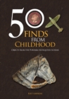 50 Finds from Childhood : Objects from the Portable Antiquities Scheme - Book