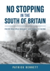 No Stopping in the South of Britain : From Multiple Railway Stations to None - Book