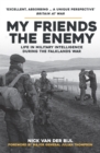 My Friends, The Enemy : Life in Military Intelligence During the Falklands War - Book