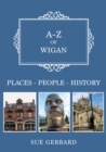 A-Z of Wigan : Places-People-History - eBook