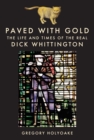 Paved with Gold : The Life and Times of the Real Dick Whittington - Book