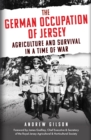 The German Occupation of Jersey : Agriculture and Survival in a Time of War - eBook