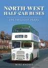 North-West Half-cab Buses : The Twilight Years - Book