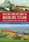 Decline and Return to Mainline Steam : Special Trains in the 1960s, 1970s and 1980s - Book