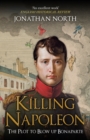 Killing Napoleon : The Plot to Blow up Bonaparte - Book