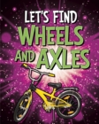 Let's Find Wheels and Axles - Book