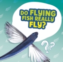 Do Flying Fish Really Fly? - Book