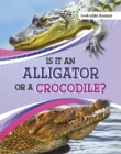 Is It an Alligator or a Crocodile? - Book