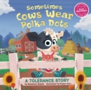 Sometimes Cows Wear Polka Dots : A Tolerance Story - Book