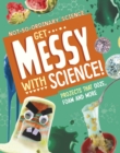 Get Messy with Science! : Projects that Ooze, Foam and More - Book