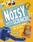 Get Noisy with Science! : Projects with Sounds, Music and More - Book
