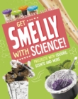 Get Smelly with Science! : Projects with Odours, Scents and More - Book