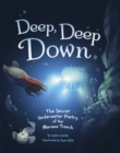 Deep, Deep Down : The Secret Underwater Poetry of the Mariana Trench - Book