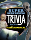 Super Surprising Trivia About the Paranormal - Book