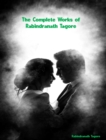 The Complete Works of Rabindranath Tagore - eBook