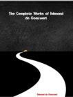The Complete Works of Edmond de Goncourt - eBook