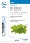 My Revision Notes: AQA GCSE (9-1) Religious Studies Specification A Christianity, Judaism and the Religious, Philosophical and Ethical Themes - Book