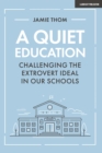 A Quiet Education: Challenging the extrovert ideal in our schools - eBook