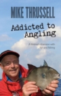 Addicted to Angling: A Lifetime's Obsession with Fish and Fishing - eBook