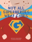 Not All Superheroes Wear Capes - Book