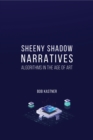 Sheeny Shadow Narratives : Algorithms In The Age of Art - Book