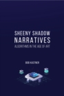 Sheeny Shadow Narratives : Algorithms In The Age of Art - eBook