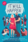 It Will Happen : A heart-breaking journey to motherhood through recurrent miscarriage and pregnancy loss - Book