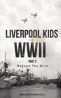 Liverpool Kids of WWII, Part 2 : Beyond the Blitz - Book