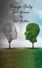 Things Only Get Worse to Get Better - eBook