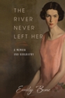 The River Never Left Her : A Memoir and Biography - Book
