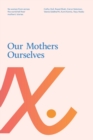Our Mothers Ourselves : Six women from across the world tell their mothers' stories - Book