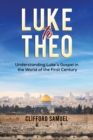 Luke to Theo : Understanding Luke’s Gospel in the World of the First Century - Book