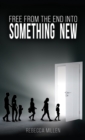 Free From The End Into Something New - eBook