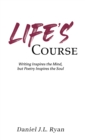 Life's Course : Writing Inspires the Mind, but Poetry Inspires the Soul - eBook