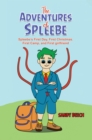 The Adventures of Spleebe : Spleebe's First Day, First Christmas. First Camp, and First girlfriend - eBook