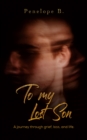 To My Lost Son : A journey through grief, loss, and life. - Book