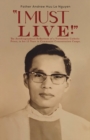 "I Must Live!" : The Autobiographical Reflections of a Vietnamese Catholic Priest, in his 13 Years in Communist Concentration Camps. - Book
