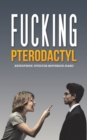 Fucking Pterodactyl - Book